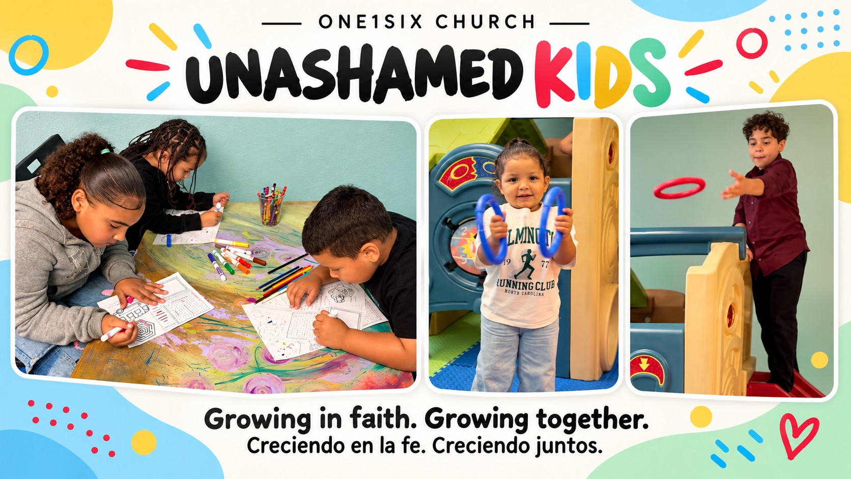 UNASHAMED KIDS at ONE1SIX Church: children learning, creating, and playing together. Growing in faith. Growing together. Creciendo en la fe. Creciendo juntos.